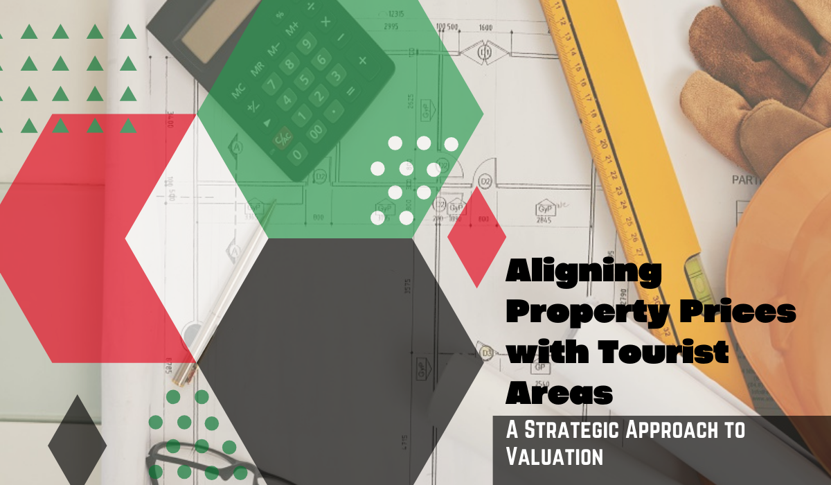 Aligning Property Prices with Tourist Areas: A Strategic Approach to Valuation